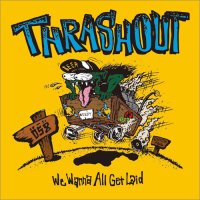 THRASHOUT -We Wanna All Get Laid- スラッシュアウト