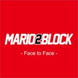 MARIO2BLOCK -Face to Face- マリオツーブロック